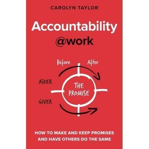 Accountability at Work: How to make and keep promises and have others do the sam